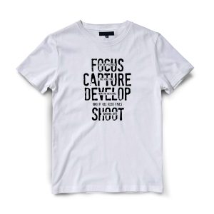 Focus, Capture, Develop, Shoot TSHIRT