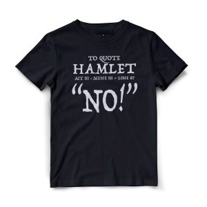 To Quote Hamlet 'No' TSHIRT
