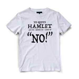 To Quote Hamlet 'No' TSHIRT