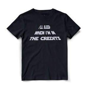 I'll Sleep When I'm In The Credits TSHIRT
